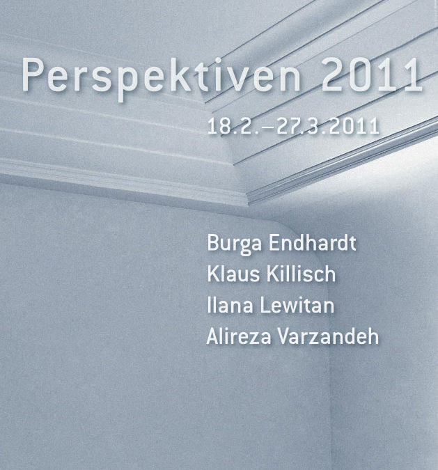 Perspektiven 2011 „Burga Endhardt, Ilana Lewitan, Alireza Varzandeh, Klaus Killisch“
